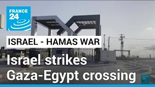 Israeli strikes hit Gaza-Egypt border crossing • FRANCE 24 English