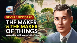 Neville Goddard   The Maker And The Maker Of Things