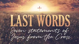 Last Words: "I Thirst" (John 19:28-29)