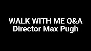 Walk With Me Q&A with Director Max Pugh