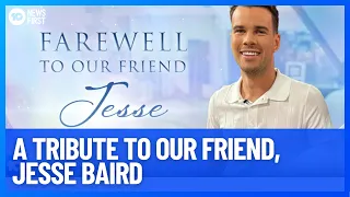 A Tribute to Our Friend, Jesse Baird | 10 News First