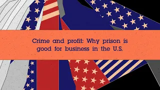 Crime and profit: Why prison is good for business in the U.S.