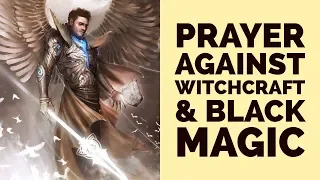 PRAYER AGAINST WITCHCRAFT AND BLACK MAGIC (For Deliverance & Protection)