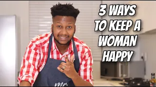 3 Ways To Keep A Woman Happy | Cook With Me