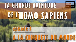🍖 La Grande Aventure De L'Homo Sapiens 3/3 - A La Conquête Du Monde - Documentaire Science  (2015)