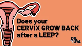 Does your cervix GROW BACK after a LEEP?