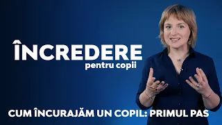 Cum încurajăm un copil: primul pas - Curs Încredere pentru Copii