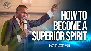 How To Become a Superior Spirit | Prophet Uebert Angel