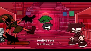 Terrible Fate but its sung by Nil