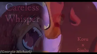 Kovu x Simba(+Nala) || Careless Whisper — {George Michael}