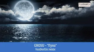 GROSU - Луна (VanDorUA remix) (demo)