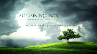 Autumn Equinox ¬ Pure Alpha Wave Meditation 7-9Hz