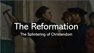 The Reformation: The Splintering of Christendom
