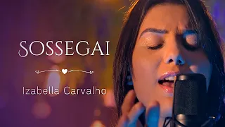 SOSSEGAI (HARPA CRISTÃ - HINO 578) | IZABELLA CARVALHO