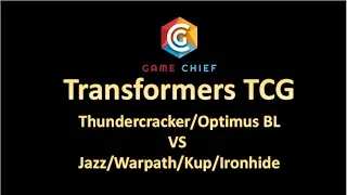 Game Chief Transformers TCG Thundercracker/Optimus BL VS Jazz/Warpath/Kup/Ironhide