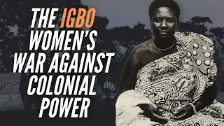 The Igbo Women’s War Against Colonial Power