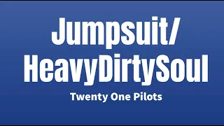 Jumpsuit/ HeavyDirtySoul (Livestream) - Twenty One Pilots (lyrics)