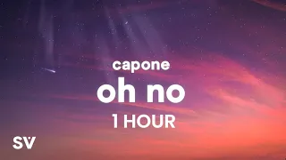 [1 HOUR] Capone - Oh No (TikTok Remix) Lyrics | Oh no, oh no, oh no no