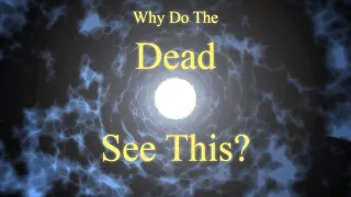 Life After Death Documentary. What Is The Tunnel & White Light?