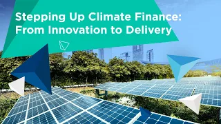 I4C 2023 Plenary 1 - Stepping Up Climate Finance: From Innovation to Delivery