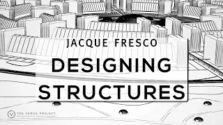 Jacque Fresco - Designing Purposeful Structures Through Broadening Imagination