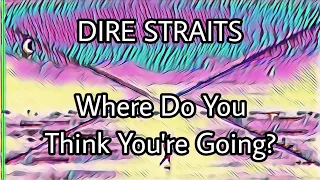 DIRE STRAITS - Where Do You Think You're Going? (Lyric Video)