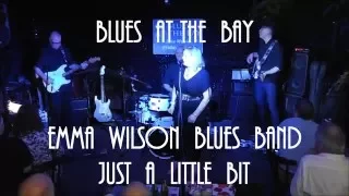 Emma Wilson Blues Band, Just A Little Bit, Blues At The Bay