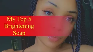 My Top 5 skin brightening soap you should try out in 2021