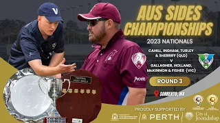 2023 Australian Sides Championships - Men’s Fours - Round 3 - QLD (Sherriff) v VIC (Fisher)