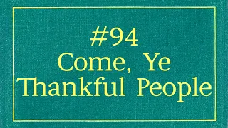 #94 - Come, Ye Thankful People (With Lyrics)