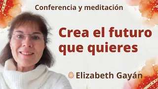 Meditación y conferencia: "Crea el futuro que quieres", con Elizabeth Gayán