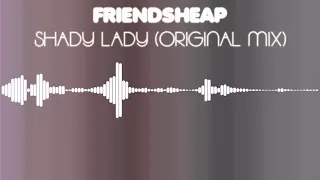 Friendsheap -  Shady Lady (Original Mix)