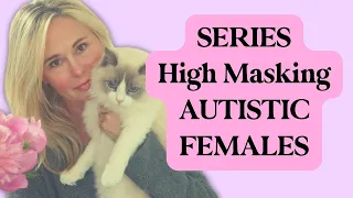 CPTSD AND HIGH MASKING AUTISM IN FEMALES SERIES