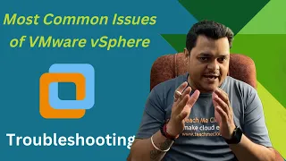 VMware vSphere Troubleshooting | Most Common issues of VMware vSphere Administrator .