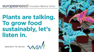 Plants are talking. To grow food sustainably, let's listen in. - A European Seed Innovation Webinar