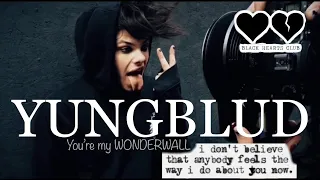 YUNGBLUD, you're my wonderwall!