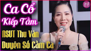 Ca Cổ Kiếp Tằm - NSUT Thu Vân Ca Cổ Hơi Dài, Trích Đoạn Cải Lương Xưa Nghe Là Ghiền