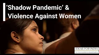 ‘Shadow Pandemic’ & Violence Against Women - Manisha Shah, Saravana Ravindran