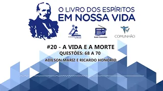 O Livro dos Espíritos em nossa vida | #20 - A vida e a morte - Questões 68 à 70