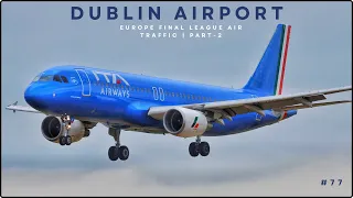 DUBLIN AIRPORT PLANE SPOTTING | EUROPE LEAGUE FINAL AIR TRAFFIC | PART-2 | EP. #77