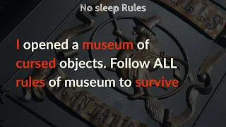 I opened a museum of cursed objects. Follow ALL rules of museum to survive |#Nosleep|  #redditinc