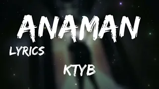 KTYB - ANAMAN + LYRICS {TN-L}