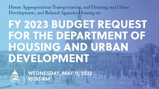 FY 2023 Budget Request for the Department of Housing and Urban Development (EventID=114720)