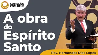 A obra do Espírito Santo | Conexão com Deus | Rev. Hernandes Dias Lopes