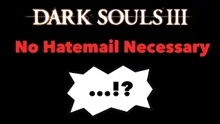 Dark Souls 3 - No Hatemail Necessary