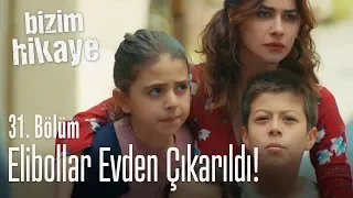 Elibollar evden çıkarıldı! - Bizim Hikaye 31. Bölüm