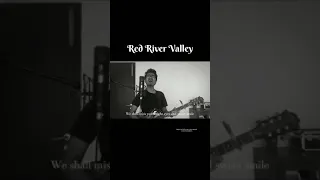 Red River Valley | Covering a 19th century song in my own way!