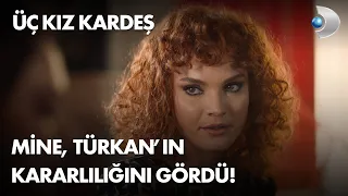 Mine, Türkan'ın kararlılığını gördü!  Üç Kız Kardeş 6. Bölüm