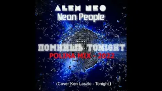 NEON PEOPLE & ALEX NEO - ПОМНИШЬ TONIGHT ( POLINA MIX - 2022 )