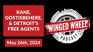 KANE, GOSTISBEHERE, & DETROIT'S FREE AGENTS - Winged Wheel Podcast - May 22nd, 2024